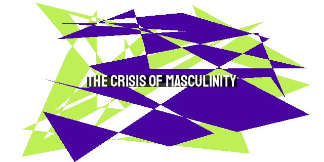 The Crisis of Masculinity: A Biblical Perspective