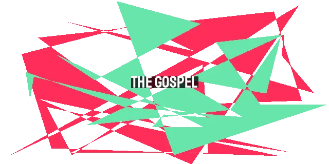 The Gospel: God's Love and Redemption for Humanity