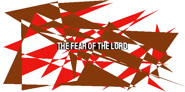 The Fear of the Lord: Drawing Closer to God Through Reverence