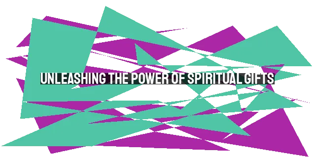 Unleashing the Power of Spiritual Gifts: Stewarding God's Varied Grace