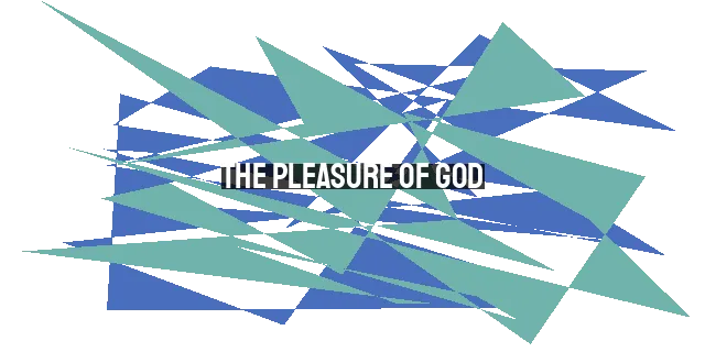 The Pleasure of God: His Sovereign Delight in His Actions