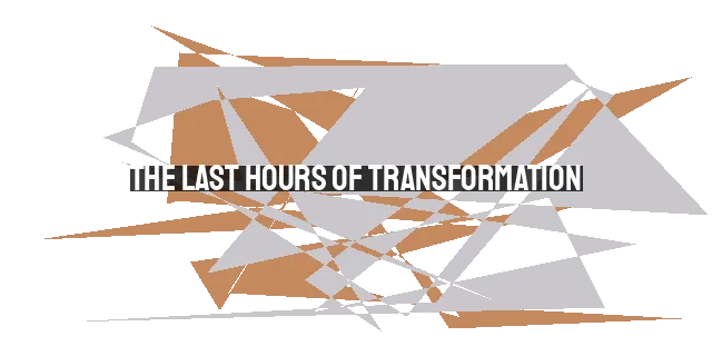 The Last Hours of Transformation: Finding Hope in the Struggle to Change