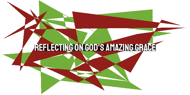 Reflecting on God's Amazing Grace: A New Year's Reflection for Christians