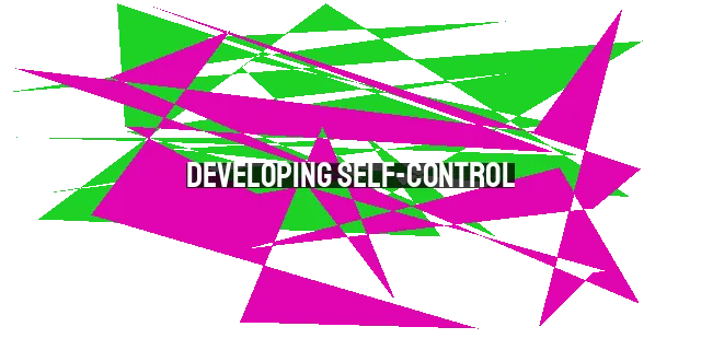 Developing Self-Control: Cultivating Discipline in the Christian Life