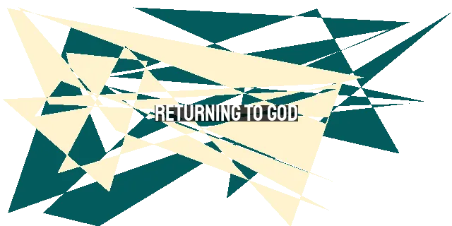 Returning to God: Our Hope for Restoration in Desolation