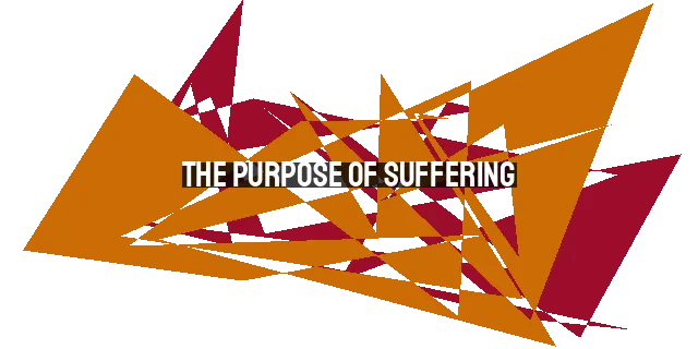 The Purpose of Suffering: Finding Meaning in Pain as Christians