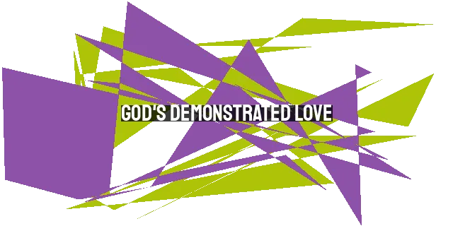 God's Demonstrated Love: Sacrificial, Active, and Transforming