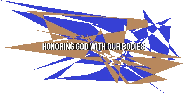 Honoring God with Our Bodies: Maintaining Sexual Purity in a Corrupt World