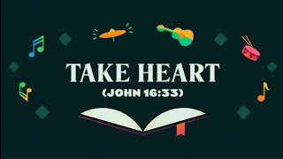 Take Heart (John 16:33)