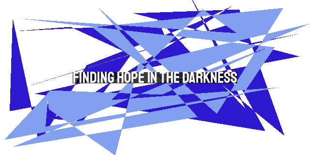 Finding Hope in the Darkness: Trusting God Through Trials and Temptations