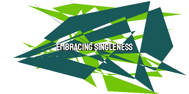 Embracing Singleness: Finding Fulfillment in Christ's Plan