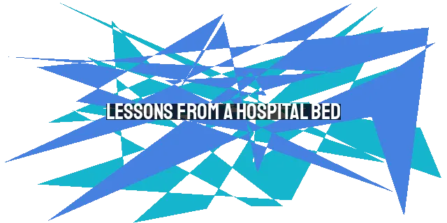 Lessons from a Hospital Bed: Trusting God's Timing, Embracing Vulnerability,