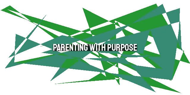 Parenting with Purpose: Nurturing Hearts & Modeling Godly Ways (2023 and Beyond