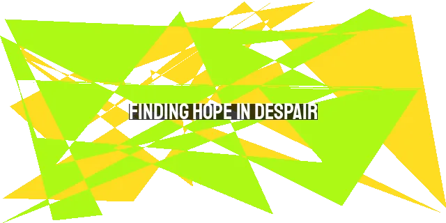 Finding Hope in Despair: The Power of the Gospel