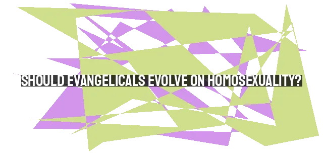 Should Evangelicals Evolve on Homosexuality?