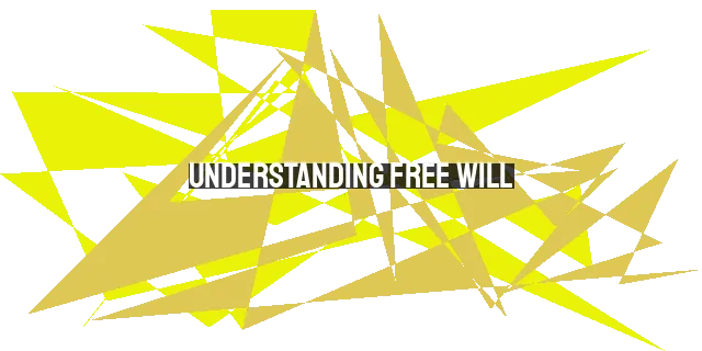 Understanding Free Will: Exploring Scripture's Perspective