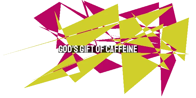 God's Gift of Caffeine: Wisdom in Moderation for Christians