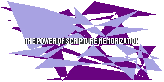 The Power of Scripture Memorization: Transforming Lives, Strengthening Faith, and Overcoming Tem