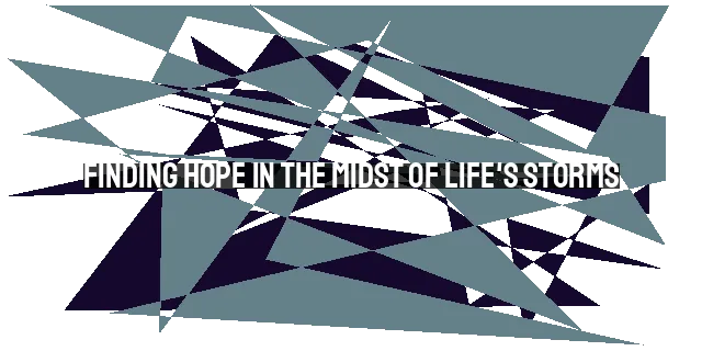 Finding Hope in the Midst of Life's Storms: Lessons from Paul's Journey