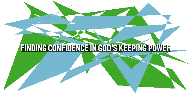 Finding Confidence in God's Keeping Power: He Will Hold Me Fast