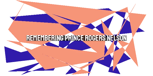 Remembering Prince Rogers Nelson: A Musical and Cultural Icon