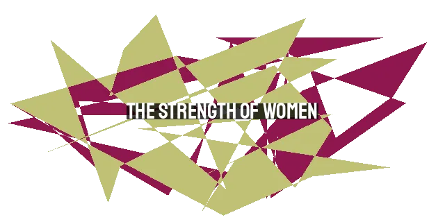 The Strength of Women: Unveiling the Biblical Portrait and Empowering the Modern Era