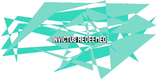 Invictus Redeemed: Finding Hope and Strength in the Face of Adversity