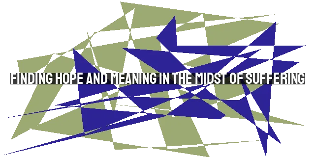 Finding Hope and Meaning in the Midst of Suffering: Every Day Might Be His Last