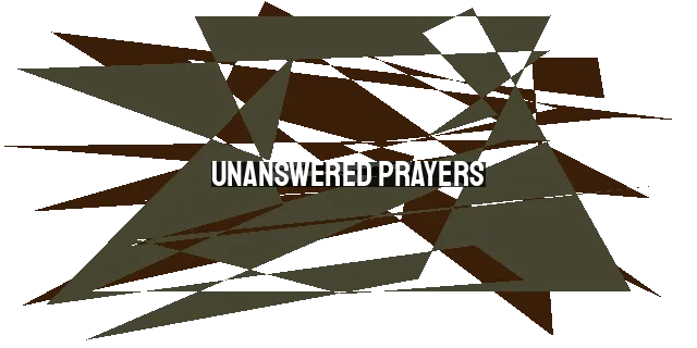 Unanswered Prayers: Invitations from God?