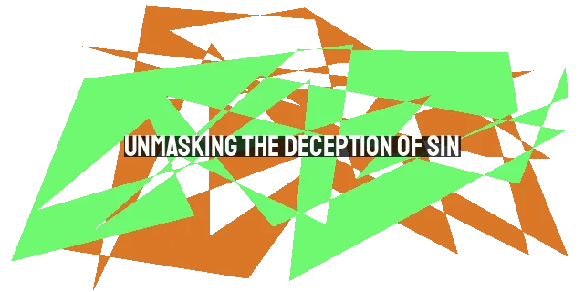 Unmasking the Deception of Sin: Exposing the Lies (70 characters)
