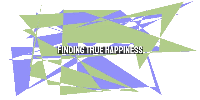 Finding True Happiness: The Role of God in Our Lives