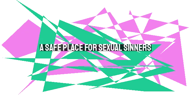 A Safe Place for Sexual Sinners: Finding Hope and Healing in Christ
