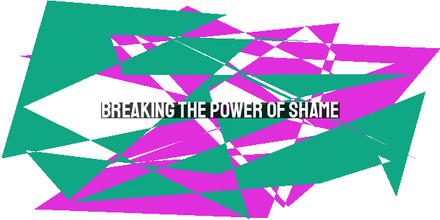 Breaking the Power of Shame: Finding Freedom in Christ