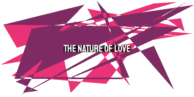 The Nature of Love: Moving Beyond Choice in Christian Faith