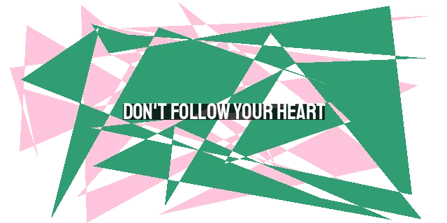 Don't Follow Your Heart: A Counterintuitive Perspective on Finding True Direction