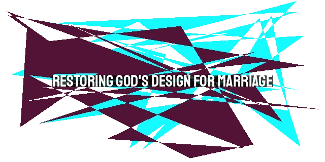 Restoring God's Design for Marriage: Redemption, Roles, and Reflections
