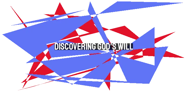 Discovering God's Will: Navigating Life's Choices and Career Path