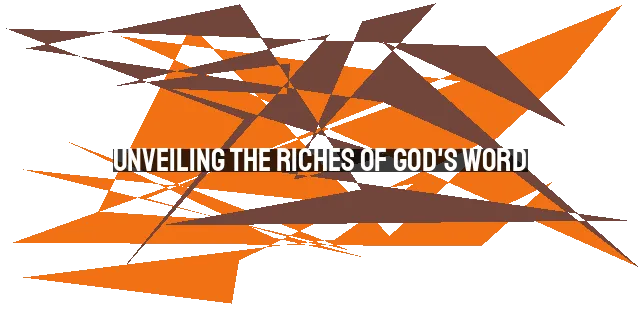 Unveiling the Riches of God's Word: How to Read the Bible for Yourself