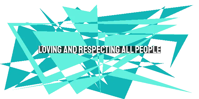 Loving and Respecting All People: A Christian's Call to Reflect God's Love