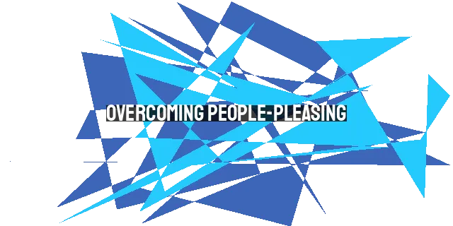 Overcoming People-Pleasing: Pleasing God, Not People