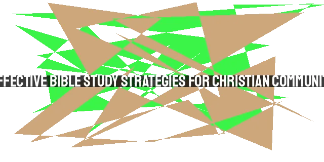 Effective Bible Study Strategies for Christian Community