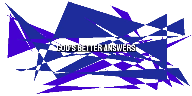 God's Better Answers: How Prayer Can Change the Course of History