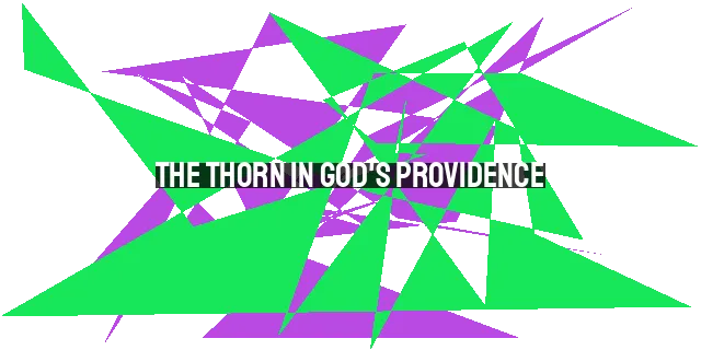 The Thorn in God's Providence: Embracing Trials, Finding Strength