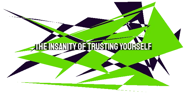 The Insanity of Trusting Yourself: Discovering God's Infinite Wisdom