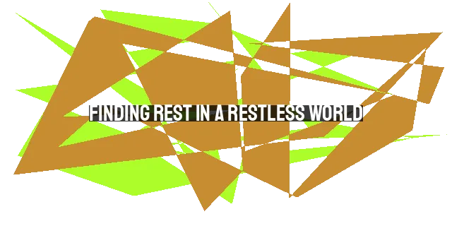 Finding Rest in a Restless World: Prioritizing Sabbath and Solitude