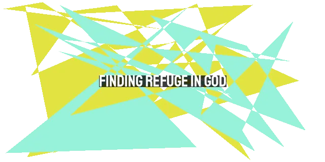 Finding Refuge in God: Seeking Deliverance and Purpose