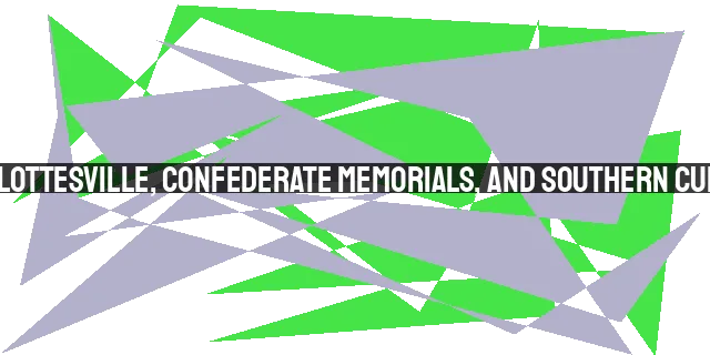 Charlottesville, Confederate Memorials, and Southern Culture: A Biblical Perspective on Unity and Re