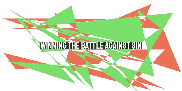 Winning the Battle Against Sin: A Guide for Christian Victory