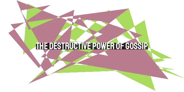 The Destructive Power of Gossip: Overcoming Temptation and Choosing Words Wisely