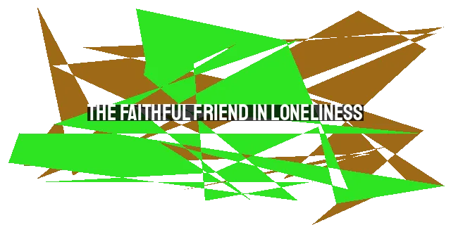 The Faithful Friend in Loneliness: Finding Hope and Purpose in a Pandemic